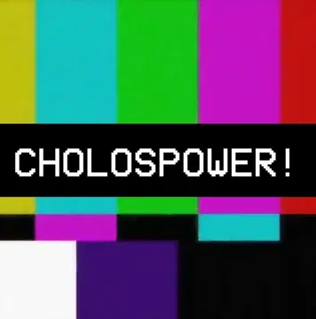 CHOLOSPOWER!